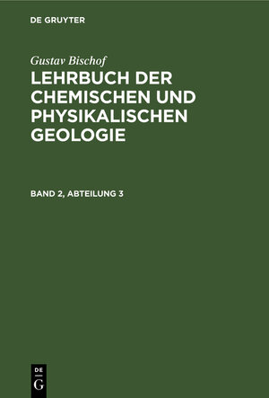 Buchcover Lehrbuch der chemischen und physikalischen Geologie, Bd. 2/3 | Gustav Bischof | EAN 9783112404379 | ISBN 3-11-240437-8 | ISBN 978-3-11-240437-9