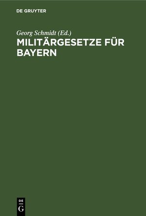 Buchcover Militärgesetze für Bayern  | EAN 9783112406700 | ISBN 3-11-240670-2 | ISBN 978-3-11-240670-0