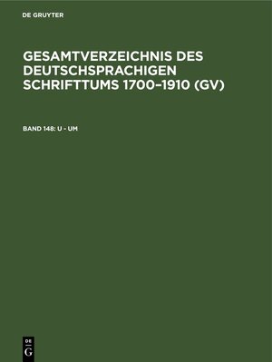 Buchcover Gesamtverzeichnis des deutschsprachigen Schrifttums 1700–1910 (GV) / U - Um  | EAN 9783112407721 | ISBN 3-11-240772-5 | ISBN 978-3-11-240772-1