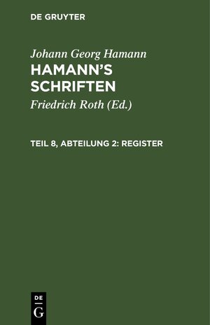 Buchcover Johann Georg Hamann: Hamann’s Schriften / Register | Johann Georg Hamann | EAN 9783112409626 | ISBN 3-11-240962-0 | ISBN 978-3-11-240962-6