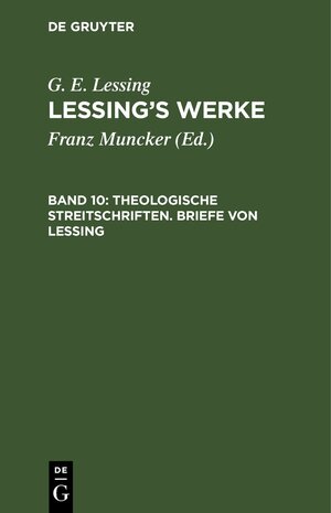 Buchcover G. E. Lessing: Lessing’s Werke / Theologische Streitschriften. Briefe von Lessing | G. E. Lessing | EAN 9783112410042 | ISBN 3-11-241004-1 | ISBN 978-3-11-241004-2