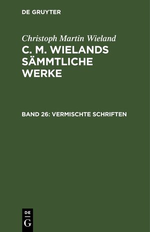 Buchcover Christoph Martin Wieland: C. M. Wielands Sämmtliche Werke / Vermischte Schriften | Christoph Martin Wieland | EAN 9783112413326 | ISBN 3-11-241332-6 | ISBN 978-3-11-241332-6