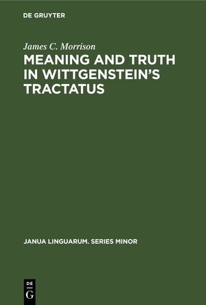 Buchcover Meaning and Truth in Wittgenstein’s Tractatus | James C. Morrison | EAN 9783112415993 | ISBN 3-11-241599-X | ISBN 978-3-11-241599-3