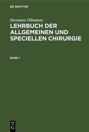 Buchcover Hermann Tillmanns: Lehrbuch der allgemeinen und speciellen Chirurgie / Lehrbuch der allgemeinen Chirurgie | Hermann Tillmanns | EAN 9783112423417 | ISBN 3-11-242341-0 | ISBN 978-3-11-242341-7