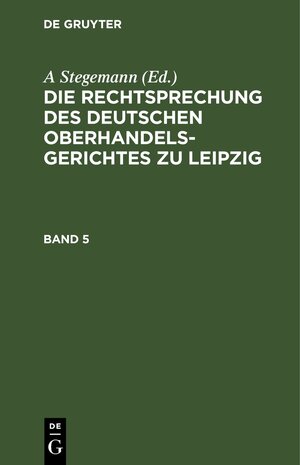 Buchcover Die Rechtsprechung des Deutschen Oberhandelsgerichtes zu Leipzig / Band 5  | EAN 9783112423585 | ISBN 3-11-242358-5 | ISBN 978-3-11-242358-5