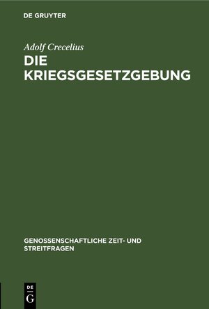 Buchcover Die Kriegsgesetzgebung | Adolf Crecelius | EAN 9783112426913 | ISBN 3-11-242691-6 | ISBN 978-3-11-242691-3