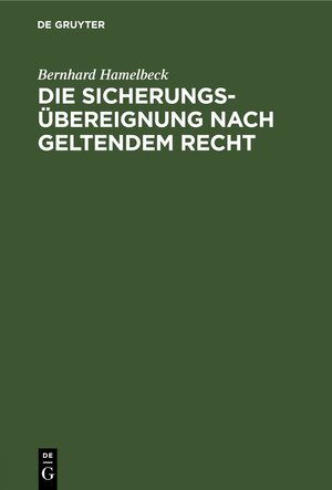 Buchcover Die Sicherungsübereignung nach geltendem Recht | Bernhard Hamelbeck | EAN 9783112427064 | ISBN 3-11-242706-8 | ISBN 978-3-11-242706-4