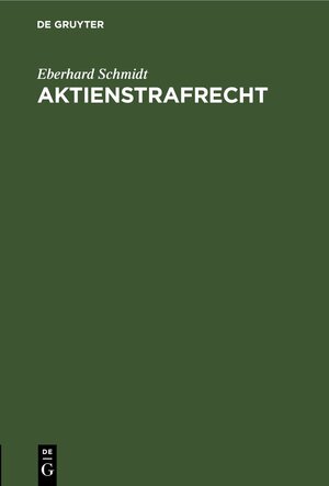 Buchcover Aktienstrafrecht | Eberhard Schmidt | EAN 9783112427125 | ISBN 3-11-242712-2 | ISBN 978-3-11-242712-5