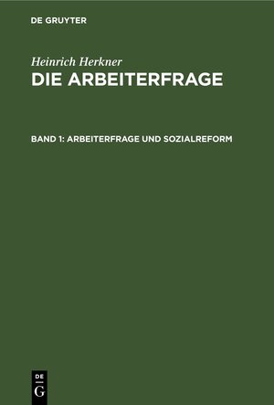 Buchcover Heinrich Herkner: Die Arbeiterfrage / Arbeiterfrage und Sozialreform | Heinrich Herkner | EAN 9783112427880 | ISBN 3-11-242788-2 | ISBN 978-3-11-242788-0