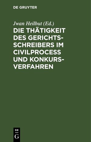 Buchcover Die Thätigkeit des Gerichtsschreibers im Civilprocess und Konkursverfahren  | EAN 9783112427972 | ISBN 3-11-242797-1 | ISBN 978-3-11-242797-2