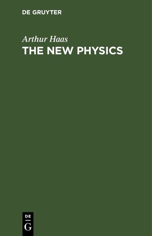 Buchcover The New Physics | Arthur Haas | EAN 9783112428962 | ISBN 3-11-242896-X | ISBN 978-3-11-242896-2