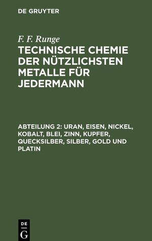 Buchcover Technische Chemie der nützlichsten Metalle für Jedermann Abteilung 2 Uran Eisen Nickel Kobalt Blei Zinn Kupfer Quecksilber Silber Gold und Platin  | EAN 9783112429693 | ISBN 3-11-242969-9 | ISBN 978-3-11-242969-3