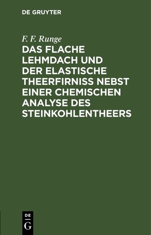 Buchcover Das flache Lehmdach und der elastische Theerfirniss nebst einer chemischen Analyse des Steinkohlentheers | F. F. Runge | EAN 9783112429716 | ISBN 3-11-242971-0 | ISBN 978-3-11-242971-6