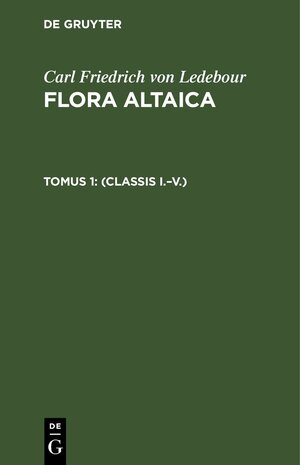 Buchcover Carl Friedrich von Ledebour: Flora Altaica / (Classis I.–V.) | Carl Friedrich von Ledebour | EAN 9783112431672 | ISBN 3-11-243167-7 | ISBN 978-3-11-243167-2