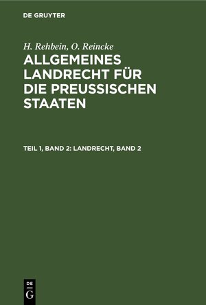 Buchcover H. Rehbein; O. Reincke: Allgemeines Landrecht für die Preußischen Staaten / Landrecht, Band 2 | H. Rehbein | EAN 9783112432747 | ISBN 3-11-243274-6 | ISBN 978-3-11-243274-7