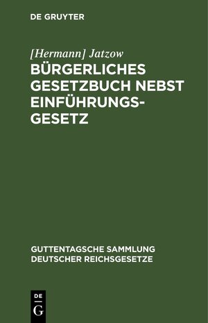 Buchcover Bürgerliches Gesetzbuch nebst Einführungsgesetz | [Hermann] Jatzow | EAN 9783112433522 | ISBN 3-11-243352-1 | ISBN 978-3-11-243352-2