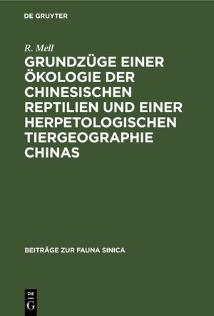 Buchcover Grundzüge einer Ökologie der chinesischen Reptilien und einer herpetologischen Tiergeographie Chinas | R. Mell | EAN 9783112434031 | ISBN 3-11-243403-X | ISBN 978-3-11-243403-1