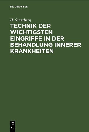 Buchcover Technik der wichtigsten Eingriffe in der Behandlung innerer Krankheiten | H. Stursberg | EAN 9783112434277 | ISBN 3-11-243427-7 | ISBN 978-3-11-243427-7