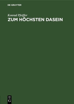 Buchcover Zum Höchsten Dasein | Konrad Pfeiffer | EAN 9783112434666 | ISBN 3-11-243466-8 | ISBN 978-3-11-243466-6