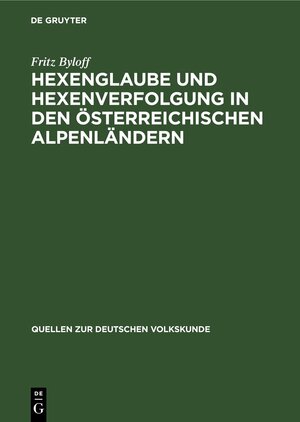 Buchcover Hexenglaube und Hexenverfolgung in den österreichischen Alpenländern | Fritz Byloff | EAN 9783112434673 | ISBN 3-11-243467-6 | ISBN 978-3-11-243467-3