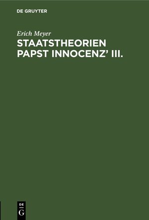 Buchcover Staatstheorien Papst Innocenz’ III. | Erich Meyer | EAN 9783112435533 | ISBN 3-11-243553-2 | ISBN 978-3-11-243553-3