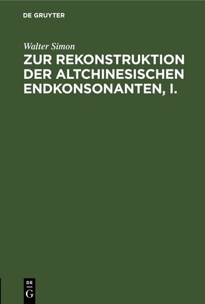 Buchcover Zur Rekonstruktion der altchinesischen Endkonsonanten, I. | Walter Simon | EAN 9783112435656 | ISBN 3-11-243565-6 | ISBN 978-3-11-243565-6