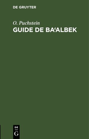 Buchcover Guide de Ba‘albek | O. Puchstein | EAN 9783112436776 | ISBN 3-11-243677-6 | ISBN 978-3-11-243677-6