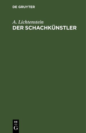 Buchcover Der Schachkünstler | A. Lichtenstein | EAN 9783112437414 | ISBN 3-11-243741-1 | ISBN 978-3-11-243741-4