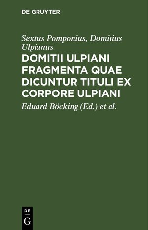 Buchcover Domitii Ulpiani fragmenta quae dicuntur tituli ex corpore Ulpiani | Sextus Pomponius | EAN 9783112438176 | ISBN 3-11-243817-5 | ISBN 978-3-11-243817-6