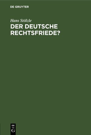 Buchcover Der deutsche Rechtsfriede? | Hans Stölzle | EAN 9783112438206 | ISBN 3-11-243820-5 | ISBN 978-3-11-243820-6