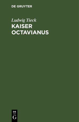 Buchcover Kaiser Octavianus | Ludwig Tieck | EAN 9783112438701 | ISBN 3-11-243870-1 | ISBN 978-3-11-243870-1