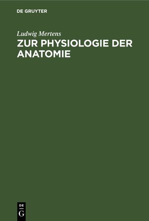 Buchcover Zur Physiologie der Anatomie | Ludwig Mertens | EAN 9783112440070 | ISBN 3-11-244007-2 | ISBN 978-3-11-244007-0