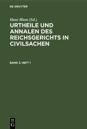 Buchcover Urtheile und Annalen des Reichsgerichts in Civilsachen / Urtheile und Annalen des Reichsgerichts in Civilsachen. Band 3, Heft 1  | EAN 9783112440216 | ISBN 3-11-244021-8 | ISBN 978-3-11-244021-6