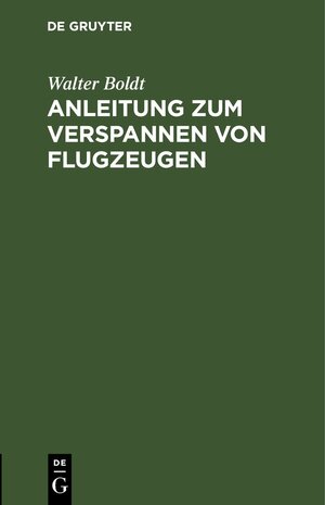 Buchcover Anleitung zum Verspannen von Flugzeugen | Walter Boldt | EAN 9783112441213 | ISBN 3-11-244121-4 | ISBN 978-3-11-244121-3