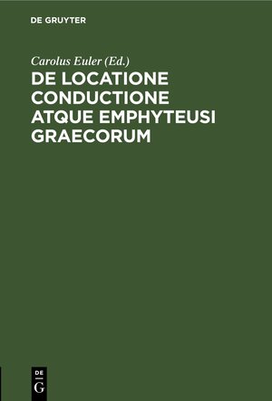 Buchcover De locatione conductione atque emphyteusi Graecorum  | EAN 9783112441381 | ISBN 3-11-244138-9 | ISBN 978-3-11-244138-1