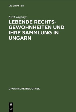 Buchcover Lebende Rechtsgewohnheiten und ihre Sammlung in Ungarn | Karl Tagányi | EAN 9783112441404 | ISBN 3-11-244140-0 | ISBN 978-3-11-244140-4