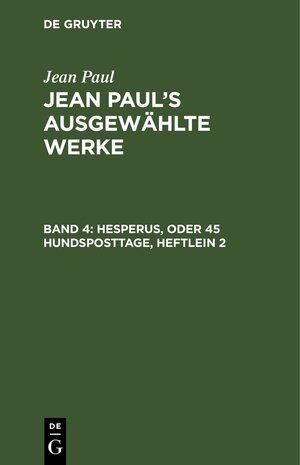 Buchcover Jean Paul: Jean Paul’s ausgewählte Werke / Hesperus, oder 45 Hundsposttage, Heftlein 2 | Jean Paul | EAN 9783112443323 | ISBN 3-11-244332-2 | ISBN 978-3-11-244332-3