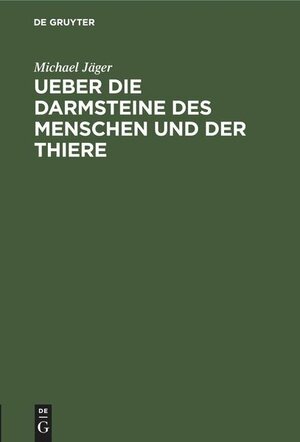 Buchcover Ueber die Darmsteine des Menschen und der Thiere  | EAN 9783112444498 | ISBN 3-11-244449-3 | ISBN 978-3-11-244449-8