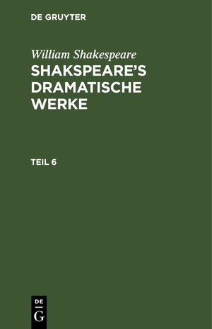 Buchcover William Shakespeare: Shakspeare’s dramatische Werke / William Shakespeare: Shakspeare’s dramatische Werke. Teil 6 | William Shakespeare | EAN 9783112447376 | ISBN 3-11-244737-9 | ISBN 978-3-11-244737-6