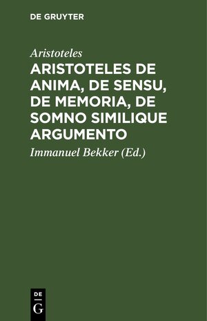 Buchcover Aristoteles de anima, de sensu, de memoria, de somno similique argumento | Aristoteles | EAN 9783112447789 | ISBN 3-11-244778-6 | ISBN 978-3-11-244778-9