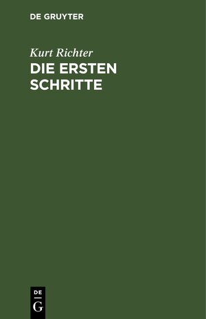 Buchcover Die ersten Schritte | Kurt Richter | EAN 9783112448281 | ISBN 3-11-244828-6 | ISBN 978-3-11-244828-1