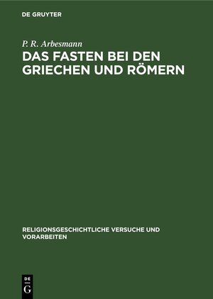 Buchcover Das Fasten bei den Griechen und Römern | P. R. Arbesmann | EAN 9783112455715 | ISBN 3-11-245571-1 | ISBN 978-3-11-245571-5