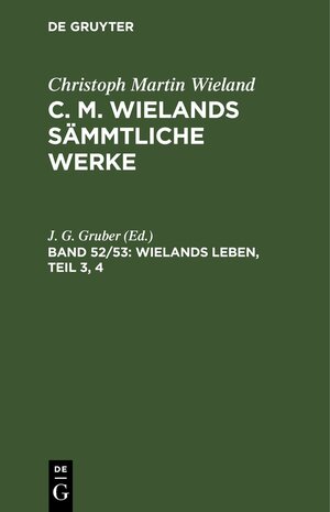Buchcover Christoph Martin Wieland: C. M. Wielands Sämmtliche Werke / Wielands Leben, Teil 3, 4  | EAN 9783112457054 | ISBN 3-11-245705-6 | ISBN 978-3-11-245705-4