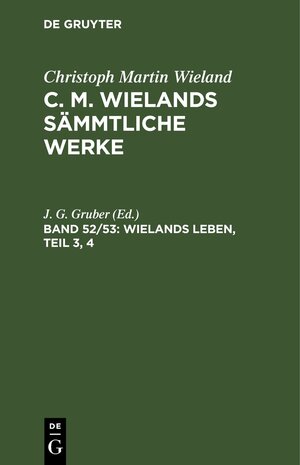 Buchcover Christoph Martin Wieland: C. M. Wielands Sämmtliche Werke / Wielands Leben, Teil 3, 4  | EAN 9783112457061 | ISBN 3-11-245706-4 | ISBN 978-3-11-245706-1