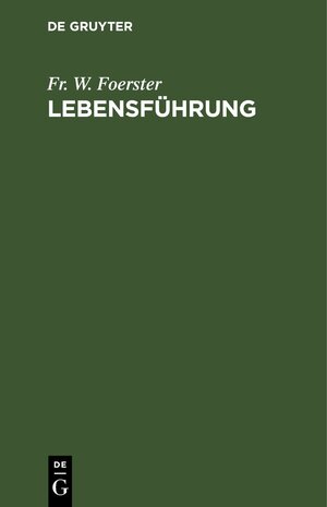 Buchcover Lebensführung | Fr. W. Foerster | EAN 9783112461266 | ISBN 3-11-246126-6 | ISBN 978-3-11-246126-6
