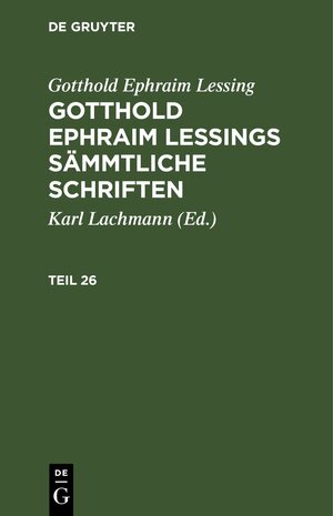 Buchcover Gotthold Ephraim Lessing: Gotthold Ephraim Lessings Sämmtliche Schriften / Gotthold Ephraim Lessing: Gotthold Ephraim Lessings Sämmtliche Schriften. Teil 26 | Gotthold Ephraim Lessing | EAN 9783112462263 | ISBN 3-11-246226-2 | ISBN 978-3-11-246226-3