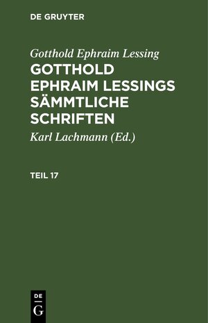 Buchcover Gotthold Ephraim Lessing: Gotthold Ephraim Lessings Sämmtliche Schriften / Gotthold Ephraim Lessing: Gotthold Ephraim Lessings Sämmtliche Schriften. Teil 17 | Gotthold Ephraim Lessing | EAN 9783112462287 | ISBN 3-11-246228-9 | ISBN 978-3-11-246228-7