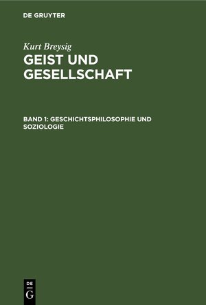 Buchcover Kurt Breysig: Geist und Gesellschaft / Geschichtsphilosophie und Soziologie | Kurt Breysig | EAN 9783112462768 | ISBN 3-11-246276-9 | ISBN 978-3-11-246276-8