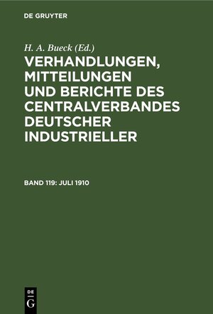 Buchcover Verhandlungen, Mitteilungen und Berichte des Centralverbandes Deutscher Industrieller / Juli 1910  | EAN 9783112467763 | ISBN 3-11-246776-0 | ISBN 978-3-11-246776-3