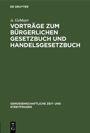 Buchcover Vorträge zum Bürgerlichen Gesetzbuch und Handelsgesetzbuch | A. Gebhart | EAN 9783112467978 | ISBN 3-11-246797-3 | ISBN 978-3-11-246797-8